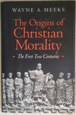 Wayne A. Meeks - The Origins of Christian Morality - The first two centuries (1993) * Editie cartonata foto