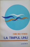 LA TIMPUL UNU. POEZII (CU DEDICATIA AUTORULUI CATRE PICTORUL VAL GHEORGHIU)-FLORIN MIHAI PETRESCU-252809