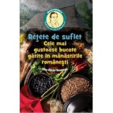 Retete de suflet &ndash; Cele mai gustoase bucate gatite &icirc;n manastirile romanesti - Dan-Silviu Boerescu