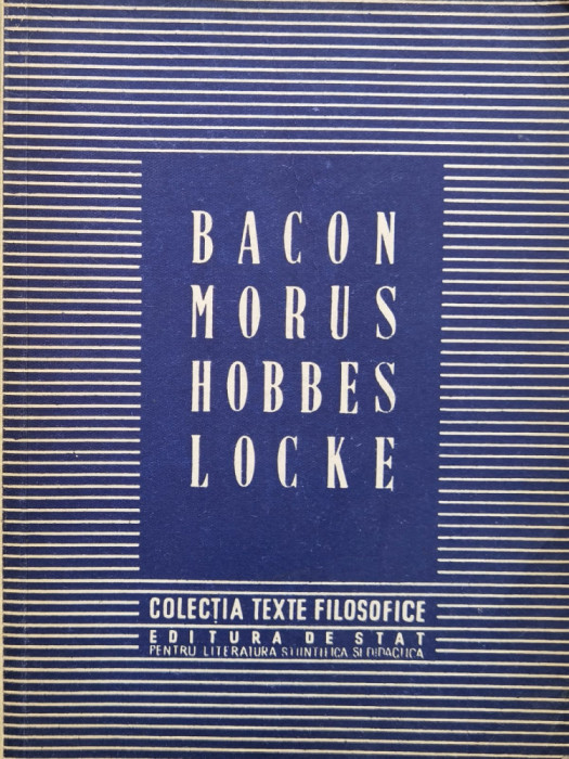 Bacon. Morus. Hobbes. Locke - Cu Studii Introductive De C.i. Gulian Si I. Banu ,557677