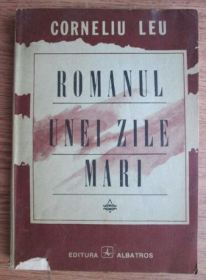 Corneliu Leu - Romanul unei zile mari foto