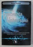 SA INTRAM PE FRECVENTA UNIVERSULUI de DAVID THOMAS , 2013 * PREZINTA HALOURI DE APA