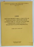 GHID PENTRU PROIECTAREA , EXECUTIA SI EXPLOATAREA SISTEMELOR DE ALIMENTARE CU APA ...UTILIZAND CONDUCTE PVC , POLIETILENA SI POLIPROPILENA , 2005