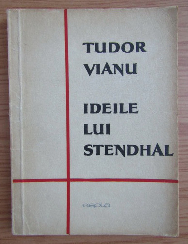 Tudor Vianu - Ideile lui Stendhal