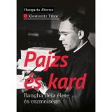 Pajzs &eacute;s kard &mdash; Bangha B&eacute;la &eacute;lete &eacute;s eszmeis&eacute;ge - Klestenitz Tibor