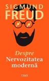 Despre nervozitatea modernă - Sigmund Freud - Editura Trei