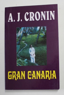 GRAN CANARIA de A.J. CRONIN , ANII &amp;#039;90 foto