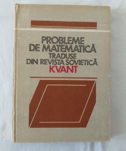 Probleme de matematica traduse din revista sovietica Kvant