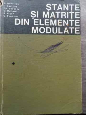 Stante Si Matrice Din Elemente Modulare - C. Dumitras I. Gavrilas Gh. Badescu C. Militaru A.,524943