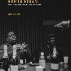 Sue Kwon: Rap Is Risen: New York Photographs 1988-2008