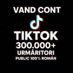 V&acirc;nd cont de TikTok 300.000 urmăritori reali