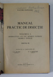 MANUAL PRACTIC DE DISECTIE , VOLUMUL I , EDITIA A III - A de VICTOR PAPILIAN , 1945