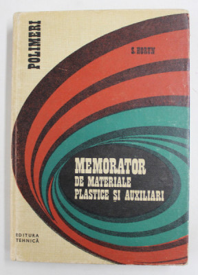 MEMORATOR DE MATERIALE PLASTICE SI AUXILIARI - SERIA &amp;#039;&amp;#039; POLIMERI &amp;#039;&amp;#039; de S. HORUN , 1973 foto