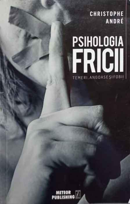 PSIHOLOGIA FRICII. TEMERI, ANGOASE SI FOBII-CHRISTOPHE ANDRE-275307