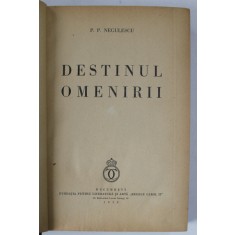 DESTINUL OMENIRII VOL I, ED. a - II - a REVAZUTA SI ADAUGITA de P. P. NEGULESCU , 1938