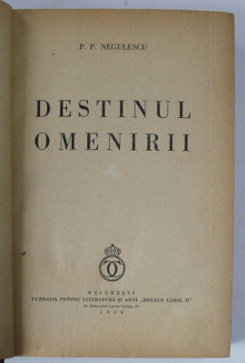 DESTINUL OMENIRII VOL I, ED. a - II - a REVAZUTA SI ADAUGITA de P. P. NEGULESCU , 1938 foto