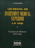 Un secol de invatamant medical superior la Iasi (volumul 1) - 1979 - Constantin Romanescu (AG241)