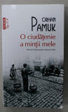 O CIUDATENIE A MINTII MELE de ORHAN PAMUK , 2021