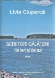 Scriitori galateni de ieri si de azi (Volumul 2) - Livia Ciuperca, Editura Dunarea de Jos, 2013, Carti Rare, Literatura Romana