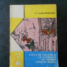 J. LUCAS DUBRETON - VIATA DE FIECARE ZI LA FLORENTA PE VREMEA FAMILIEI MEDICI