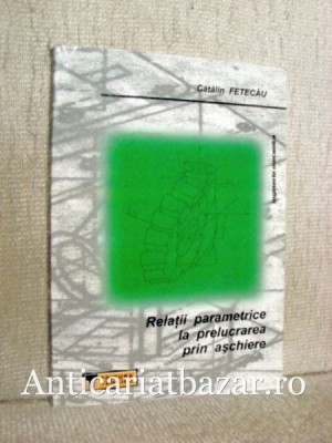 Relatii parametrice la prelucrarea prin aschiere - Catalin Fetecau foto