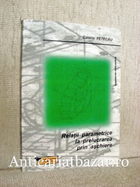 Relatii parametrice la prelucrarea prin aschiere - Catalin Fetecau