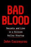 Bad Blood: Secrets and Lies in Silicon Valley