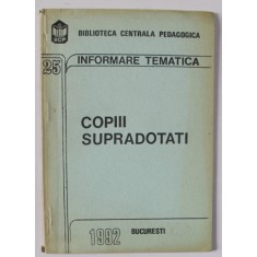 COPIII SUPRADOTATI , SERIA &#039; BIBLIOTECA CENTRALA PEDAGOGICA - INFORMARE TEMATICA &#039; NR. 25 , APARUTA 1992