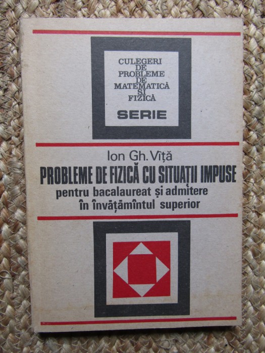 Probleme de fizică cu situații impuse - Ion Gh. V&icirc;ță