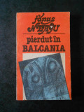 Cumpara ieftin FANUS NEAGU - PIERDUT IN BALCANIA