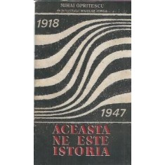 Aceasta ne este istoria - Mihai Opritescu