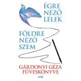 F&ouml;ldre n&eacute;ző szem - &Eacute;gre n&eacute;ző l&eacute;lek - G&aacute;rdonyi G&eacute;za f&uuml;vesk&ouml;nyve - G&aacute;rdonyi G&eacute;za