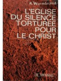 R. Wurmbrand - L&amp;#039;eglise du silence torturee pour le Christ (Editia: 1974)