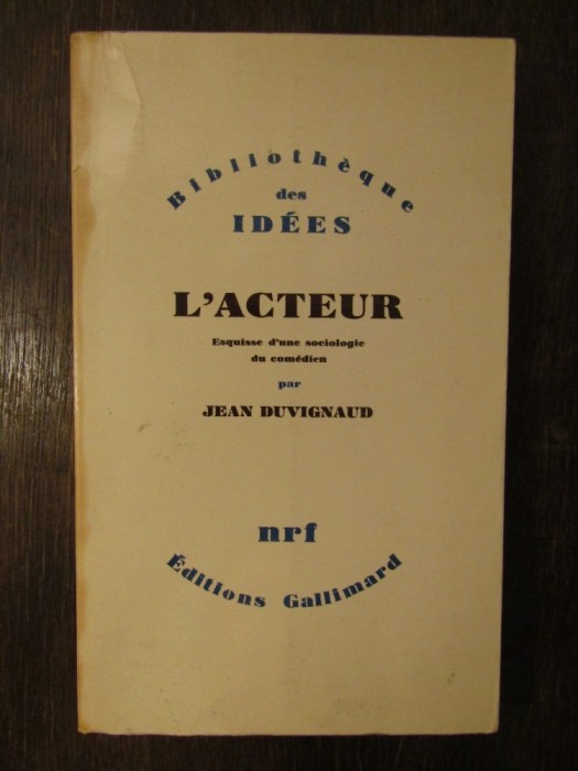L&#039;ACTEUR ESQUISSE D&#039;UNE SOCIOLOGIE DU COMEDIEN- JEAN DUVIGNAUD ,1965 GALLIMARD