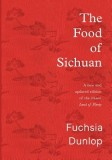 Cartea The Food of Sichuan de Fuchsia Dunlop - Bucatarie Sichuanese, Retete Autentice, In Engleza