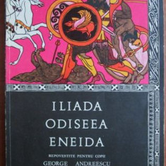 George Andreescu - Iliada, Odiseea, Eneida Repovestite pentru Copii