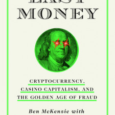 Easy Money: Cryptocurrency, Casino Capitalism, and the Golden Age of Fraud