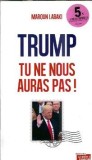 Carte Trump - tu ne nous auras pas! de Maroun Labaki, Editura Pandore, 2017, 70 pagini, Stare Buna, Editie Colectie