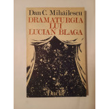 Dan C. Mihăilescu - Dramaturgia lui Lucian Blaga