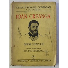IOAN CREANGA, OPERE COMPLETE, EDITIE INGRIJITA de LUCIAN PREDESCU