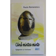 CAND MINTEA MINTE , EPIGRAME SI IRONISME de PAULA ROMANESCU, 2024