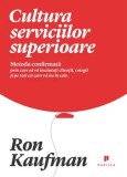 Cumpara ieftin Cultura serviciilor superioare. Metoda confirmata prin care sa va incantati clientii, colegii si pe toti cei care va ies in cale/Ron Kaufman