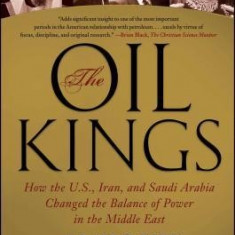 The Oil Kings: How the U.S., Iran, and Saudi Arabia Changed the Balance of Power in the Middle East