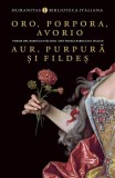 Oro, porpora, avorio / Aur, purpură și fildeș - Paperback brosat - Humanitas