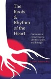 The Roots &amp;amp; Rhythm of the Heart: Our Musical Connection to Identity, Spirit, and Lineage