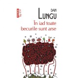 In iad toate becurile sunt arse - Dan Lungu, Polirom, 2014, 9789734644476, Literatura Romana, Fictiune, Roman