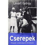Cserepek - Magyar zsid&oacute;s&aacute;gom t&ouml;rt&eacute;nete - L&eacute;n&aacute;rt Gy&ouml;rgy