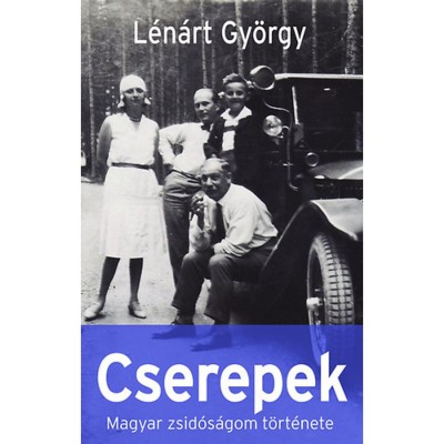 Cserepek - Magyar zsid&amp;oacute;s&amp;aacute;gom t&amp;ouml;rt&amp;eacute;nete - L&amp;eacute;n&amp;aacute;rt Gy&amp;ouml;rgy foto