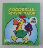 COCOSELUL NEASCULTATOR de ION LUCIAN , roman grafic de ALEXANDRU CIUBOTARIU ,2013 , CONTINE CD AUDIO *