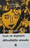 Cumpara ieftin Cum sa depasim dificultatile sexuale - 2006 - Francois Xavier Poudat (R257)
